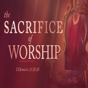 The Sacrifice of Worship - 11:00am (DVD)