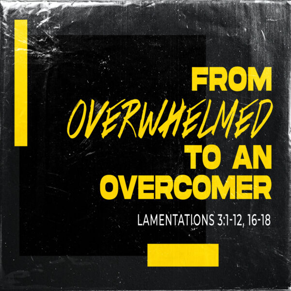 From Overwhelmed To An Overcomer! - 8:30am - CD